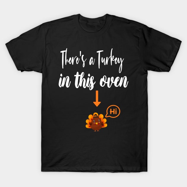 Thanksgiving Pregnancy Announcement Gift - There's a Turkey in This Oven - Mom to Be Fall Thanksgiving Baby Reveal T-Shirt by WassilArt